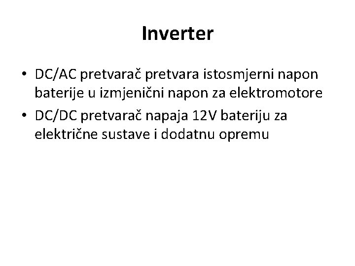 Inverter • DC/AC pretvarač pretvara istosmjerni napon baterije u izmjenični napon za elektromotore •