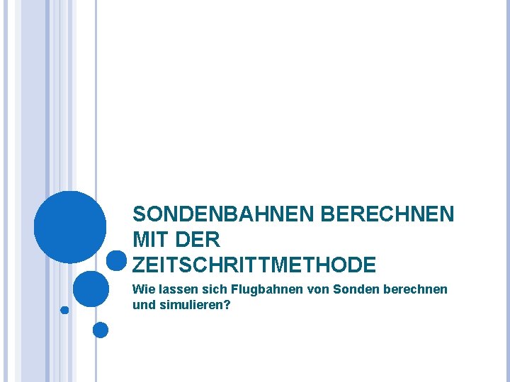 SONDENBAHNEN BERECHNEN MIT DER ZEITSCHRITTMETHODE Wie lassen sich Flugbahnen von Sonden berechnen und simulieren?