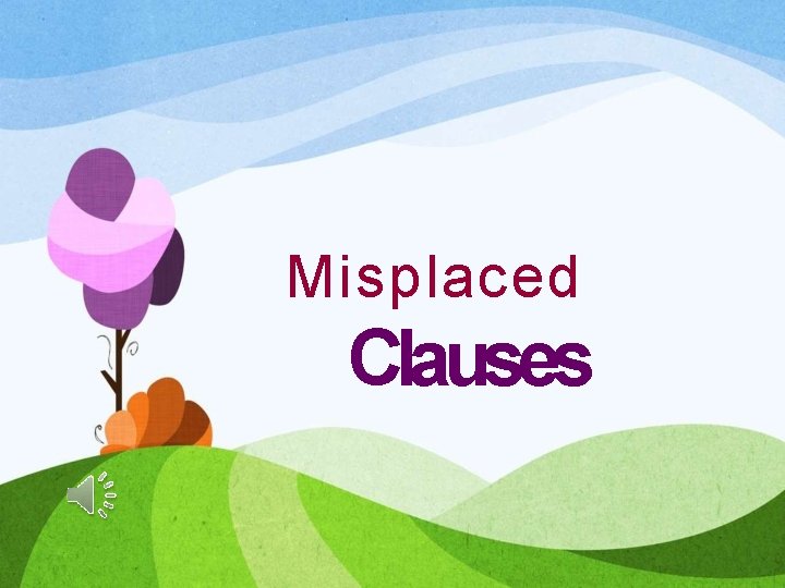 Misplaced Clauses 