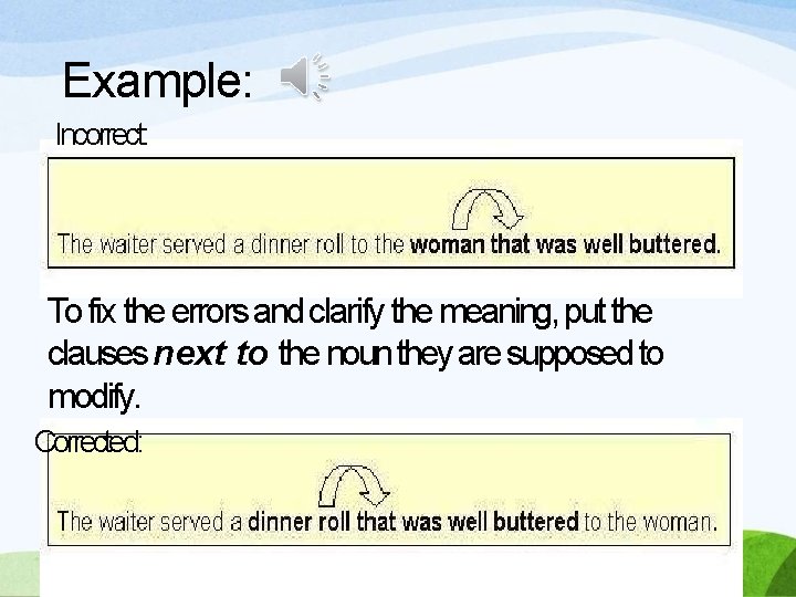 Example: Incorrect: To fix the errors and clarify the meaning, put the clauses next
