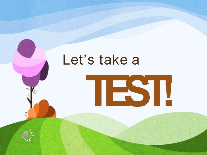 Let’s take a TEST! 