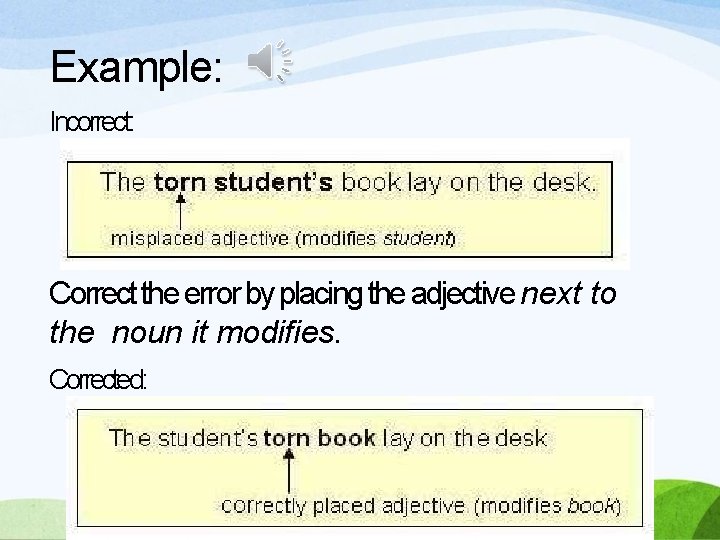 Example: Incorrect: Correct the error by placing the adjective next to the noun it