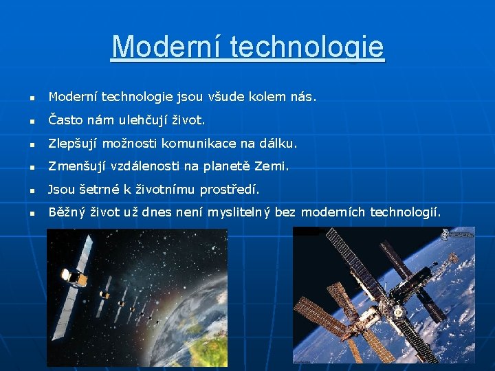 Moderní technologie n Moderní technologie jsou všude kolem nás. n Často nám ulehčují život.