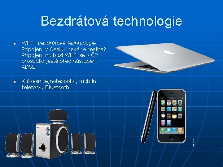 Bezdrátová technologie n n Wi-Fi, bezdrátové technologie. Připojení v Česku: jaká je realita? Připojení