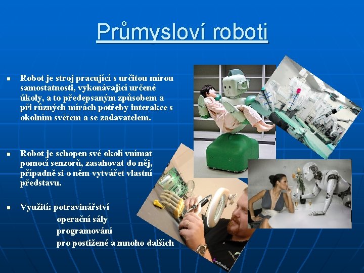 Průmysloví roboti n n n Robot je stroj pracující s určitou mírou samostatnosti, vykonávající