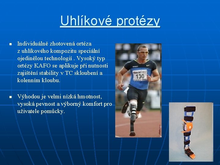 Uhlíkové protézy n n Individuálně zhotovená ortéza z uhlíkového kompozitu speciální ojedinělou technologií. Vysoký