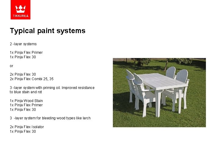 Typical paint systems 2 -layer systems 1 x Pinja Flex Primer 1 x Pinja