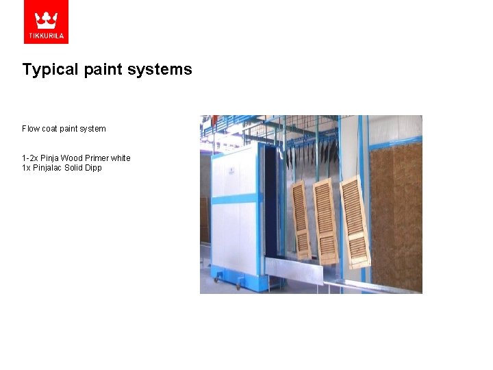 Typical paint systems Flow coat paint system 1 -2 x Pinja Wood Primer white