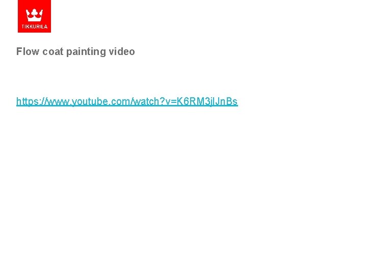 Flow coat painting video https: //www. youtube. com/watch? v=K 6 RM 3 jl. Jn.