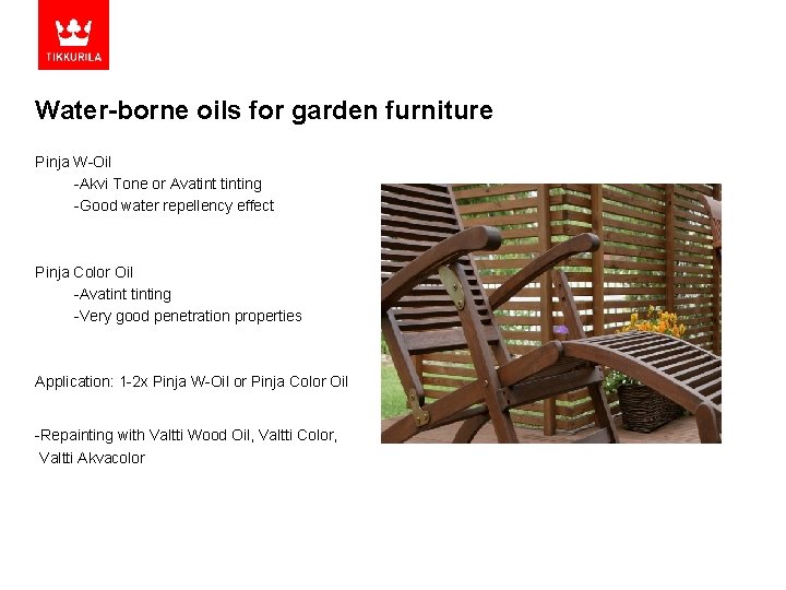 Water-borne oils for garden furniture Pinja W-Oil -Akvi Tone or Avatinting -Good water repellency