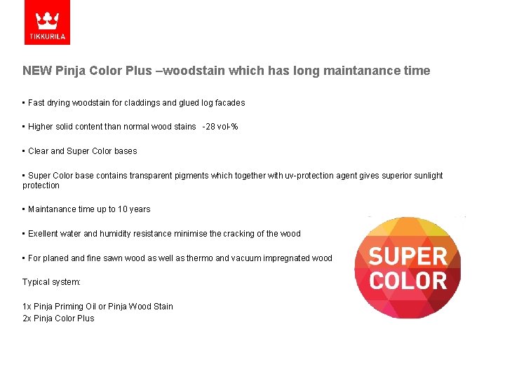 NEW Pinja Color Plus –woodstain which has long maintanance time • Fast drying woodstain
