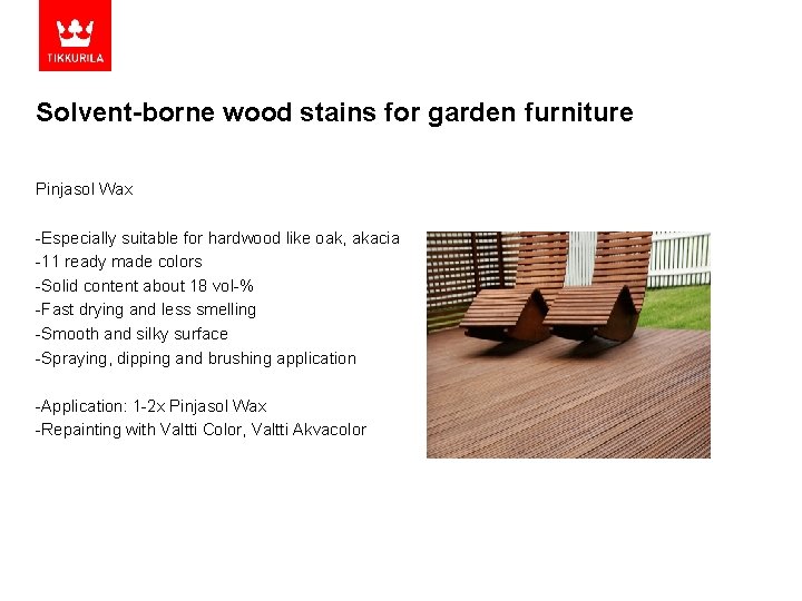 Solvent-borne wood stains for garden furniture Pinjasol Wax -Especially suitable for hardwood like oak,