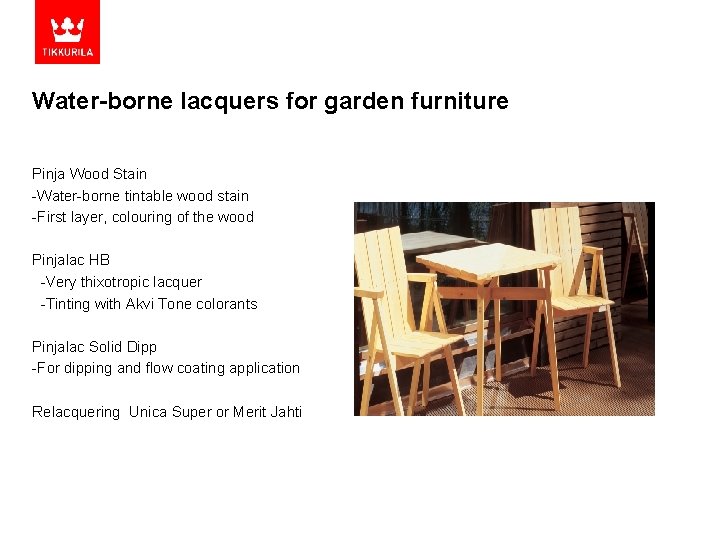 Water-borne lacquers for garden furniture Pinja Wood Stain -Water-borne tintable wood stain -First layer,