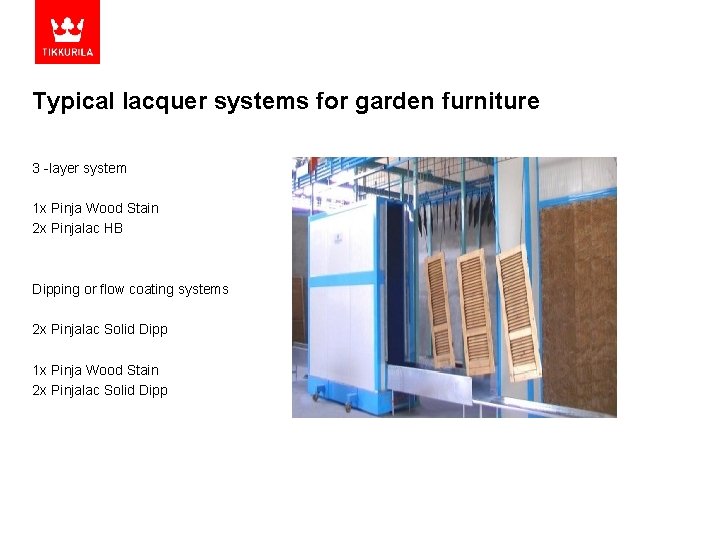 Typical lacquer systems for garden furniture 3 -layer system 1 x Pinja Wood Stain