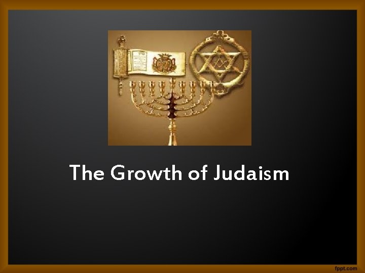 The Growth of Judaism 