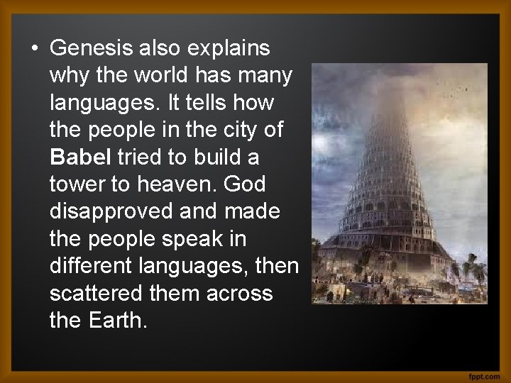  • Genesis also explains why the world has many languages. It tells how