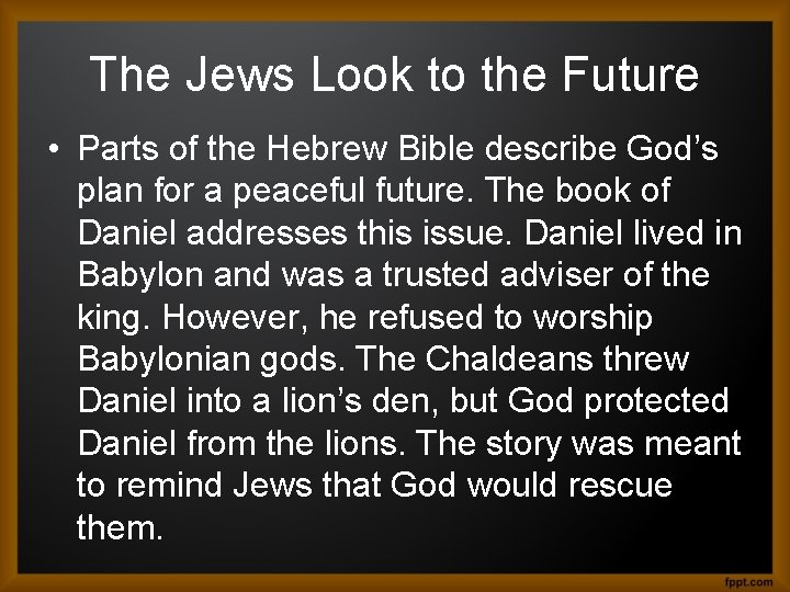 The Jews Look to the Future • Parts of the Hebrew Bible describe God’s