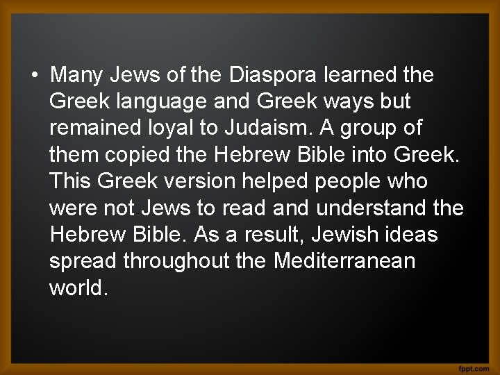  • Many Jews of the Diaspora learned the Greek language and Greek ways