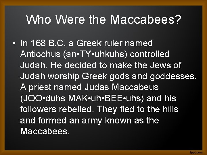 Who Were the Maccabees? • In 168 B. C. a Greek ruler named Antiochus