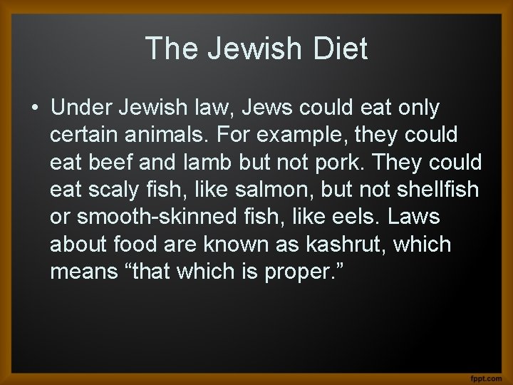 The Jewish Diet • Under Jewish law, Jews could eat only certain animals. For