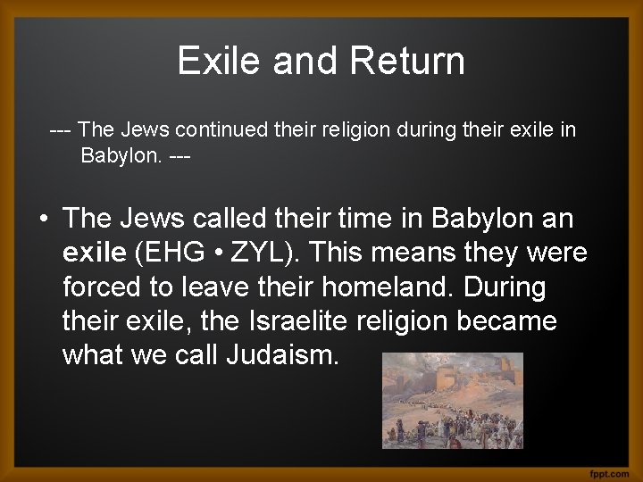 Exile and Return --- The Jews continued their religion during their exile in Babylon.