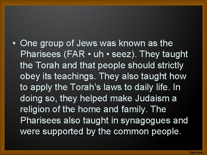  • One group of Jews was known as the Pharisees (FAR • uh