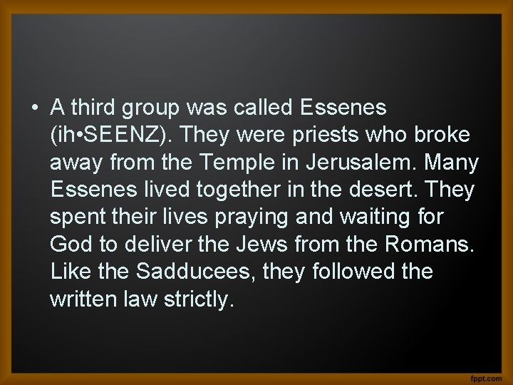  • A third group was called Essenes (ih • SEENZ). They were priests