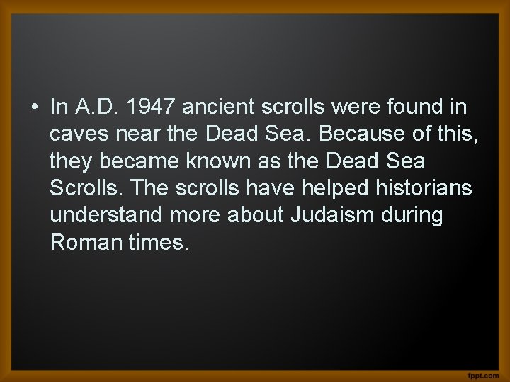  • In A. D. 1947 ancient scrolls were found in caves near the