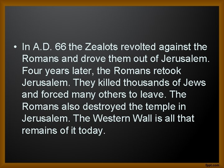  • In A. D. 66 the Zealots revolted against the Romans and drove