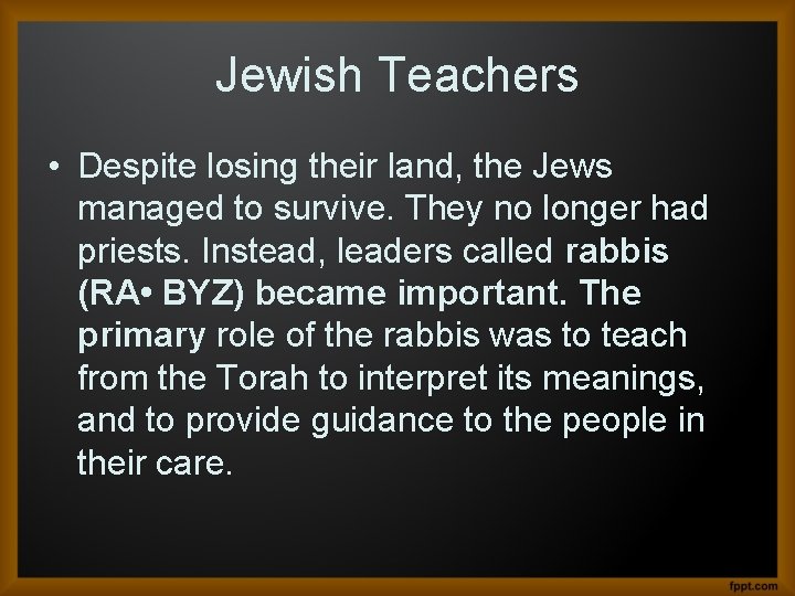 Jewish Teachers • Despite losing their land, the Jews managed to survive. They no