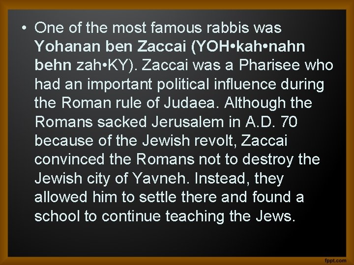  • One of the most famous rabbis was Yohanan ben Zaccai (YOH •