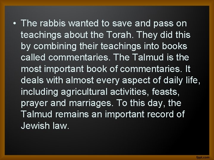  • The rabbis wanted to save and pass on teachings about the Torah.