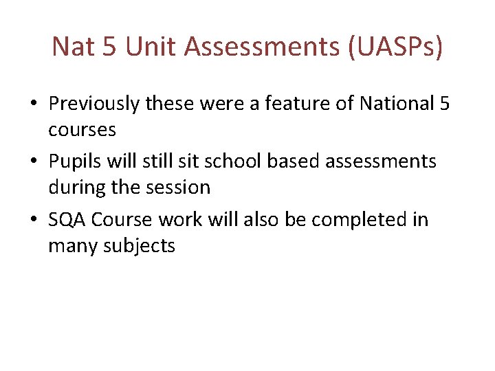 Nat 5 Unit Assessments (UASPs) • Previously these were a feature of National 5