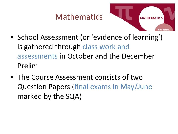Mathematics • School Assessment (or ‘evidence of learning’) is gathered through class work and