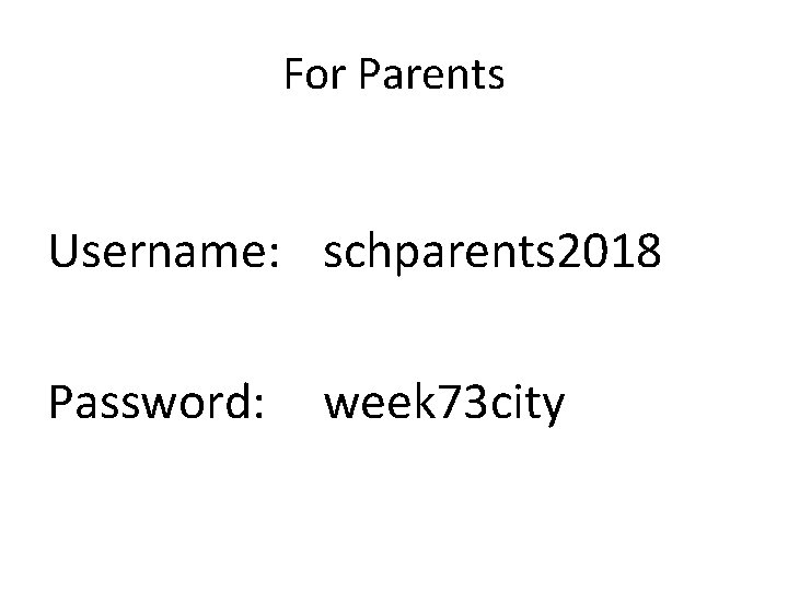 For Parents Username: schparents 2018 Password: week 73 city 