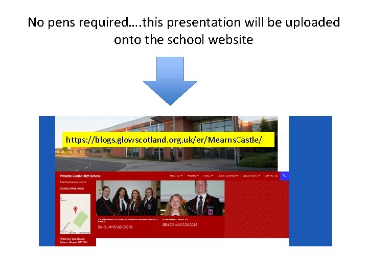 No pens required…. this presentation will be uploaded onto the school website https: //blogs.