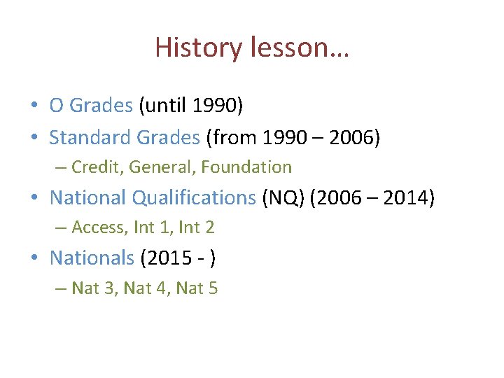 History lesson… • O Grades (until 1990) • Standard Grades (from 1990 – 2006)