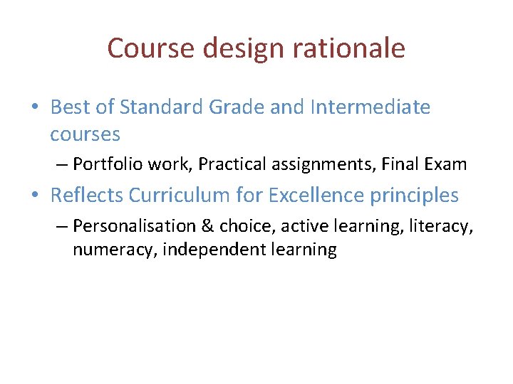 Course design rationale • Best of Standard Grade and Intermediate courses – Portfolio work,