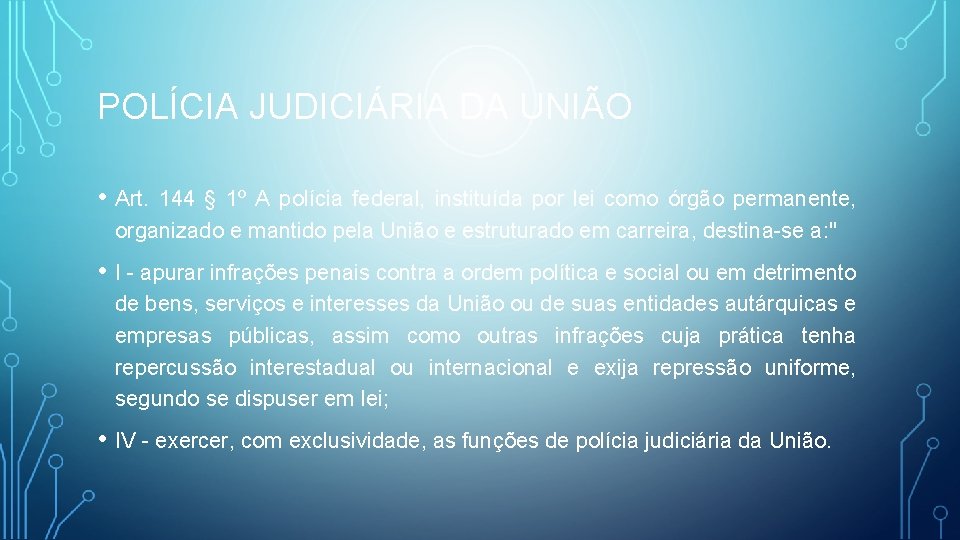 POLÍCIA JUDICIÁRIA DA UNIÃO • Art. 144 § 1º A polícia federal, instituída por