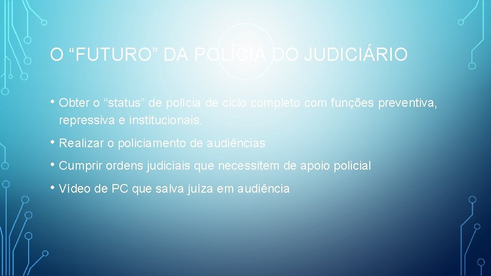 O “FUTURO” DA POLÍCIA DO JUDICIÁRIO • Obter o “status” de polícia de ciclo