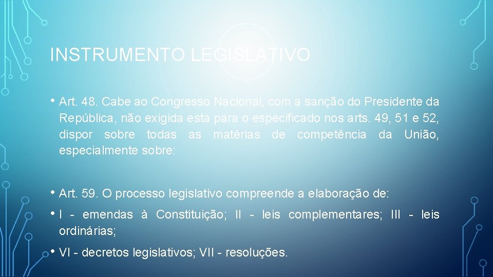 INSTRUMENTO LEGISLATIVO • Art. 48. Cabe ao Congresso Nacional, com a sanção do Presidente