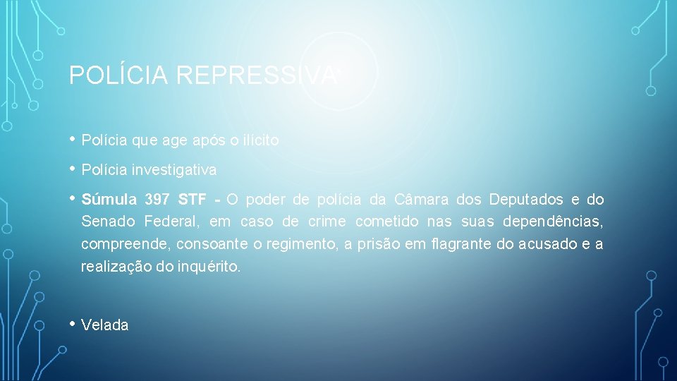 POLÍCIA REPRESSIVA • Polícia que age após o ilícito • Polícia investigativa • Súmula