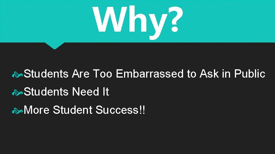 Why? Students Are Too Embarrassed to Ask in Public Students Need It More Student Why? Students Are Too Embarrassed to Ask in Public Students Need It More Student
