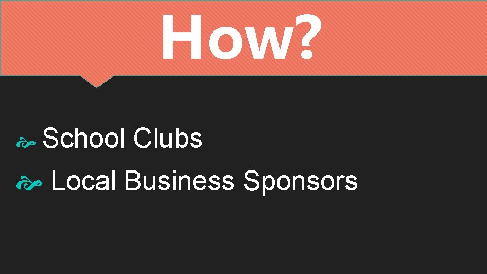 How? School Clubs Local Business Sponsors How? School Clubs Local Business Sponsors
