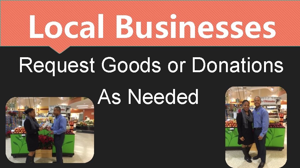 Local Businesses Request Goods or Donations As Needed Local Businesses Request Goods or Donations As Needed