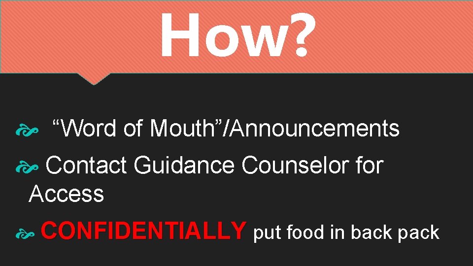 How? “Word of Mouth”/Announcements Contact Guidance Counselor for Access CONFIDENTIALLY put food in back How? “Word of Mouth”/Announcements Contact Guidance Counselor for Access CONFIDENTIALLY put food in back