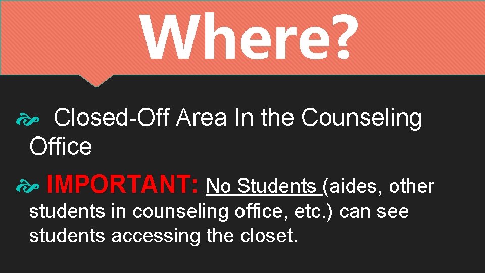 Where? Closed-Off Area In the Counseling Office IMPORTANT: No Students (aides, other students in Where? Closed-Off Area In the Counseling Office IMPORTANT: No Students (aides, other students in