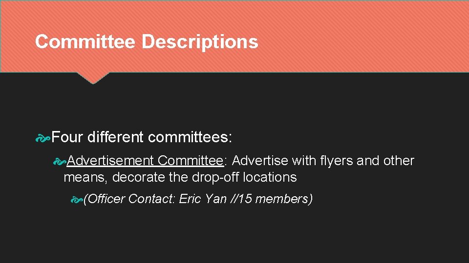Committee Descriptions Four different committees: Advertisement Committee: Advertise with flyers and other means, decorate Committee Descriptions Four different committees: Advertisement Committee: Advertise with flyers and other means, decorate