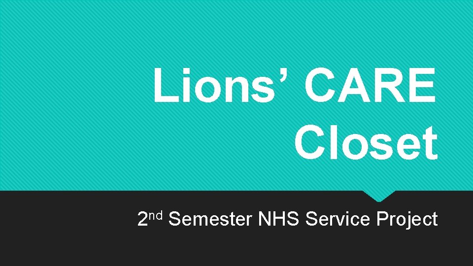 Lions’ CARE Closet 2 nd Semester NHS Service Project Lions’ CARE Closet 2 nd Semester NHS Service Project