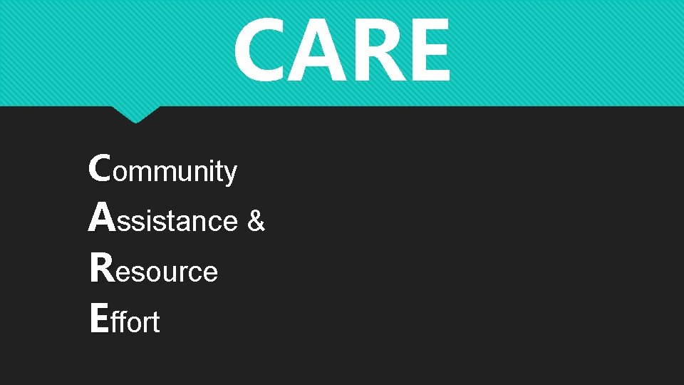 CARE Community Assistance & Resource Effort CARE Community Assistance & Resource Effort